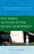 Pan-Tribal Activism in the Pacific Northwest: The Power of Indigenous Protest and the Birth of Daybreak Star Cultural Center