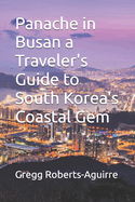 Panache in Busan a Traveler's Guide to South Korea's Coastal Gem