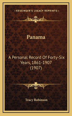 Panama: A Personal Record Of Forty-Six Years, 1861-1907 (1907) - Robinson, Tracy