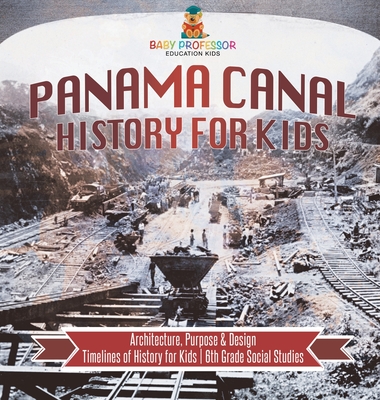 Panama Canal History for Kids - Architecture, Purpose & Design Timelines of History for Kids 6th Grade Social Studies - Baby Professor