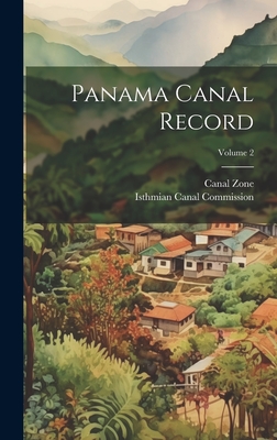 Panama Canal Record; Volume 2 - Isthmian Canal Commission (U S ) (Creator), and Zone, Canal