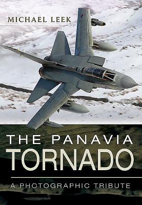 Panavia Tornado: A Photographic Tribute - Leek, Michael