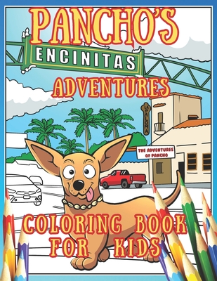 Pancho's Encinitas Adventures, Cute Dog Coloring Book Exploring Encinitas California: For Kids Ages 4-8: 8,5"x11" Coloring Book 54 Pages 26 Drawing Pages - Weishaupt, Andres