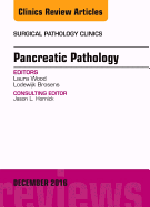 Pancreatic Pathology, an Issue of Surgical Pathology Clinics: Volume 9-4