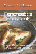 Pancreatitis Cookbook: All you need to know about pancreatitis Diet Cookbook