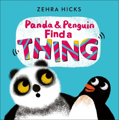 Panda and Penguin Find A Thing - Hicks, Zehra