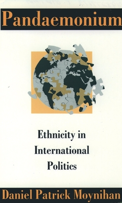 Pandaemonium: Ethnicity in International Politics - Moynihan, Daniel Patrick, and Roberts, Adam (Foreword by)