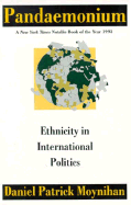 Pandaemonium: Ethnicity in International Politics - Moynihan, Daniel Patrick