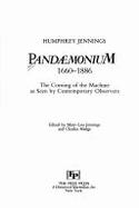 Pandaemonium: The Coming of the Machine as Seen by Contemporary Observers, 1660-1886