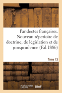 Pandectes fran?aises. Nouveau r?pertoire de doctrine, de l?gislation et de jurisprudence