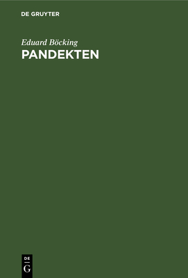 Pandekten: Grundri Eines Lehrbuches Des Gemeinen Auf Das Rmische Recht Gegrndeten Civilrechtes. Mit Quellen- Und Litteratur-Angaben Nebst Chrestomathie - Bcking, Eduard