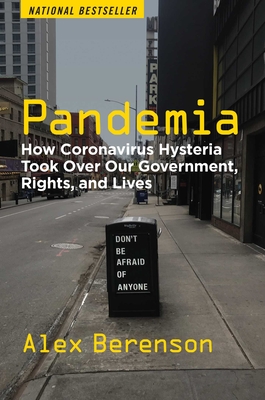 Pandemia: How Coronavirus Hysteria Took Over Our Government, Rights, and Lives - Berenson, Alex