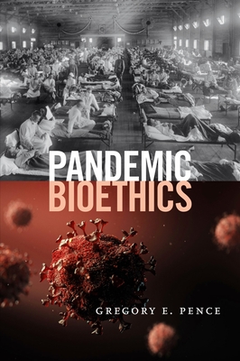 Pandemic Bioethics - Pence, Gregory E