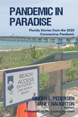 Pandemic in Paradise: Florida Stories from the 2020 Coronavirus Pandemic - Naughton, Janet, and Aurelien, Louise (Foreword by), and Pedersen, Ginger L