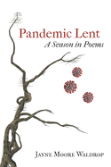 Pandemic Lent: A Season in Poems