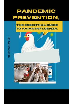 Pandemic Prevention: The Essential Guide to Avian Influenza.: Outbreak Control: Coordinated Response to Avian Flu. - Smith, Nelson