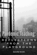 Pandemic Teaching: Reflections from the Playground: a compilation of essays