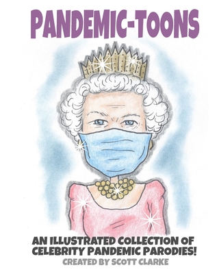 Pandemic-toons: An illustrated collection of celebrity pandemic parodies! - Clarke, Scott