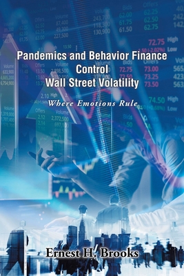 Pandemics and Behavior Finance Control Wall Street Volatility: Where Emotions Rule - Brooks, Ernest H