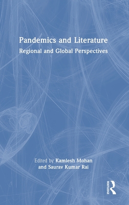 Pandemics and Literature: Regional and Global Perspectives - Mohan, Kamlesh (Editor), and Rai, Saurav Kumar (Editor)