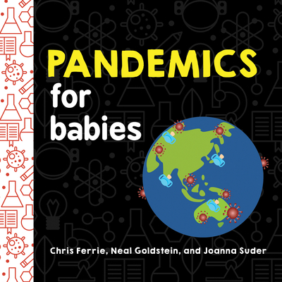 Pandemics for Babies - Ferrie, Chris, and Goldstein, Neal, and Suder, Joanna