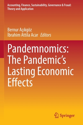 Pandemnomics: The Pandemic's Lasting Economic Effects - Aikgz, Bernur (Editor), and Acar, Ibrahim Attila (Editor)