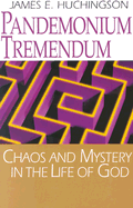 Pandemonium Tremendum: Chaos and Mystery in the Life of God