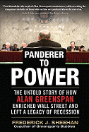 Panderer to Power: The Untold Story of How Alan Greenspan Enriched Wall Street and Left a Legacy of Recession