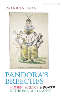 Pandora's Breeches: Women, Science and Power in the Enlightenment - Fara, Patricia