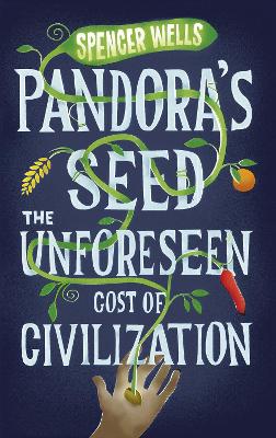 Pandora's Seed: The Unforeseen Cost of Civilization - Wells, Spencer