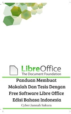Panduan Membuat Makalah Dan Tesis Dengan Free Software Libre Office Edisi Bahasa Indonesia - Sakura, Cyber Jannah