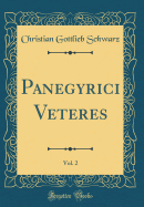 Panegyrici Veteres, Vol. 2 (Classic Reprint)