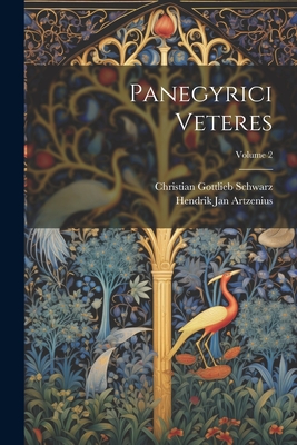 Panegyrici Veteres; Volume 2 - Schwarz, Christian Gottlieb, and Artzenius, Hendrik Jan