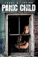 Panic Child: A Harrowing True Story of Sexual Abuse and Neglect