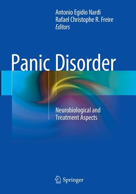 Panic Disorder: Neurobiological and Treatment Aspects - Nardi, Antonio Egidio (Editor), and Freire, Rafael Christophe R (Editor)