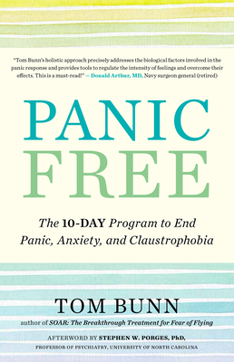 Panic Free: The 10-Day Program to End Panic, Anxiety, and Claustrophobia - Bunn, Tom, and Porges, Stephen W, PhD (Afterword by)