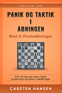 Panik og taktik i ?bningen - Bind 3: Flanke?bninger: Vind i 15 trk eller frre: Taktik, smukke sejre og brlere i skak?bningen