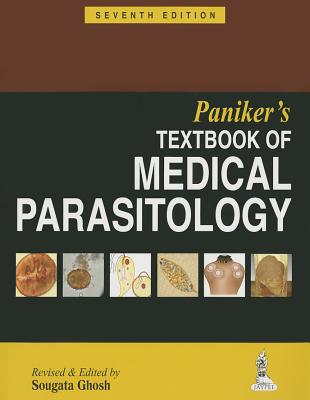 Paniker's Textbook of Medical Parasitology - Paniker, CK Jayaram, and Ghosh, Sougata