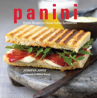 Panini: Simple Recipes for Classic Italian Sandwiches - Joyce, Jennifer