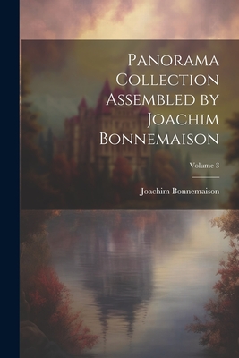 Panorama Collection Assembled by Joachim Bonnemaison; Volume 3 - Bonnemaison, Joachim
