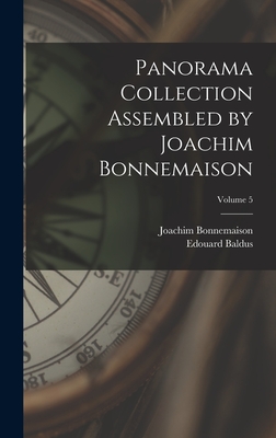 Panorama Collection Assembled by Joachim Bonnemaison; Volume 5 - Bonnemaison, Joachim, and Baldus, Edouard