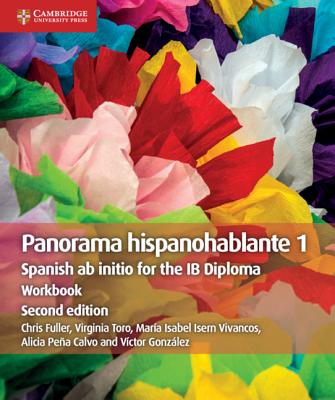 Panorama Hispanohablante 1 Workbook: Spanish AB Initio for the Ib Diploma - Fuller, Chris, and Toro, Virginia, and Isern Vivancos, Mar?a Isabel