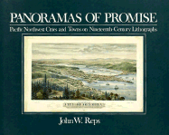 Panoramas of Promise: Pacific Northwest Cities and Towns on Nineteenth-Century Lithographs - Reps, John W