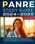 PANRE Study Guide 2024-2025 All in One PANRE Exam Prep for the Physician Assistant National Recertifying Examination. With PANRE Review Book 2024 NCCPA & 546 PANRE Practice Test Questions PANRE Prep