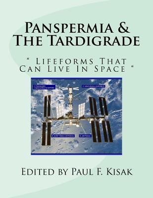 Panspermia & The Tardigrade: " Lifeforms That Can Live In Space " - Kisak, Paul F