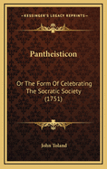 Pantheisticon: Or the Form of Celebrating the Socratic Society (1751)