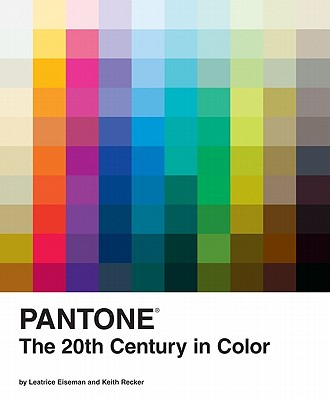 Pantone: The Twentieth Century in Color - Eiseman, Leatrice, and Recker, Keith