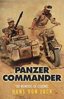 Panzer Commander: The Memoirs of Colonel Hans von Luck - Luck, Hans von