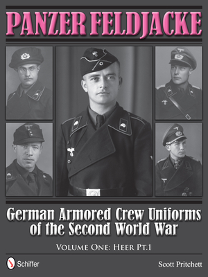 Panzer Feldjacke: German Armored Crew Uniforms of the Second World War - Vol.1: Heer Pt.1. - Pritchett, Scott