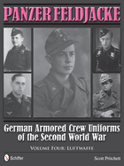 Panzer Feldjacke: German Armored Crew Uniforms of the Second World War * Vol.4: Luftwaffe